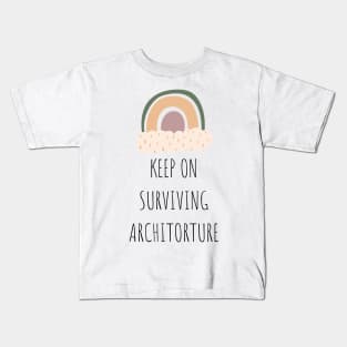 Keep on Surviving Architorture Tired Student Quote Kids T-Shirt